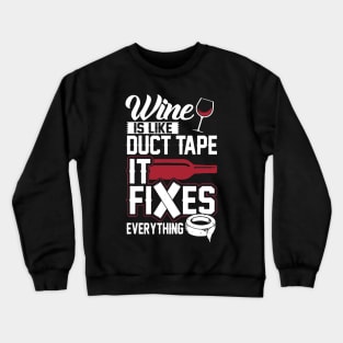 Wine Is Like Duct Tape It Fixes Everything Crewneck Sweatshirt